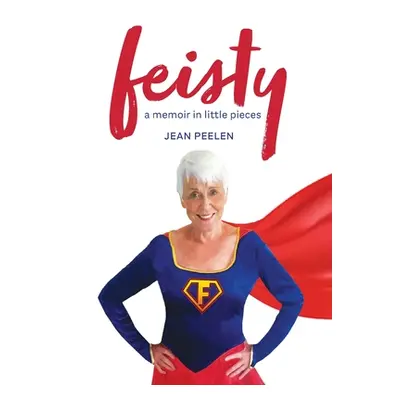 "Feisty: A Memoir in Little Pieces" - "" ("Peelen Jean")(Paperback)