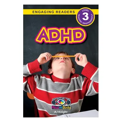 "ADHD: Understand Your Mind and Body (Engaging Readers, Level 3)" - "" ("Knight Aj")(Paperback)