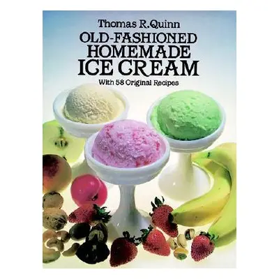 "Old-Fashioned Homemade Ice Cream: With 58 Original Recipes" - "" ("Quinn Thomas R.")(Paperback)