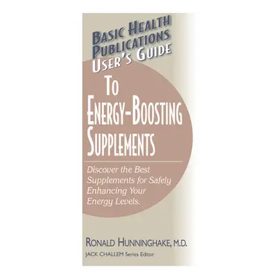 "User's Guide to Energy-Boosting Supplements: Discover the Best Supplements for Safely Enhancing