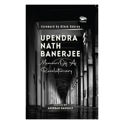 "Upendra Nath Banerjee" - "Memoirs Of A Revolutionary" ("Ganguly Anirban")(Paperback / softback)