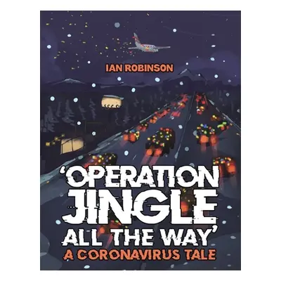 "'Operation Jingle All The Way' - A Coronavirus Tale" - "" ("Robinson Ian")(Paperback)