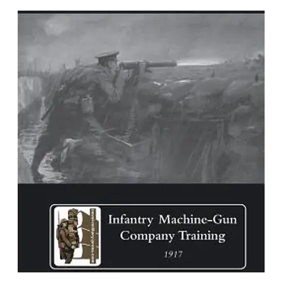 "Infantry Machine-Gun Company Training, 1917." - "" ("Staff The General")(Paperback)