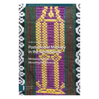 "Postcolonial Memory in the Netherlands: Meaningful Voices, Meaningful Silences" - "" ("Van Enge