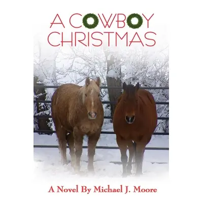 "A COWBOY CHRISTMAS Michael J. Moore" - "" ("Moore Michael J.")(Paperback)