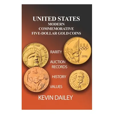 "United States Modern Commemorative Five Dollar Gold Coins" - "" ("Dailey Kevin")(Paperback)