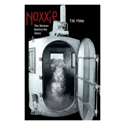 "Noxxie: The Woman Behind the Glass" - "" ("Miller T. W.")(Pevná vazba)