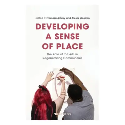 "Developing a Sense of Place: The Role of the Arts in Regenerating Communities" - "" ("Ashley Ta