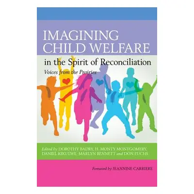 "Imagining Child Welfare in the Spirit of Reconciliation" - "" ("Badry Dorothy")(Paperback)