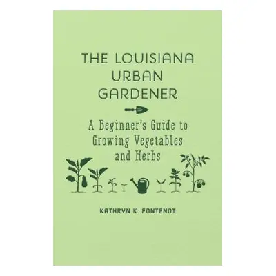 "The Louisiana Urban Gardener: A Beginner's Guide to Growing Vegetables and Herbs" - "" ("Fonten