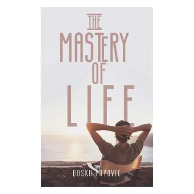 "The Mastery of Life" - "" ("Popovic Bosko")(Paperback)