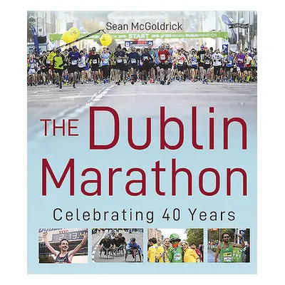 "The Dublin Marathon: Celebrating 40 Years" - "" ("McGoldrick Sean")(Pevná vazba)