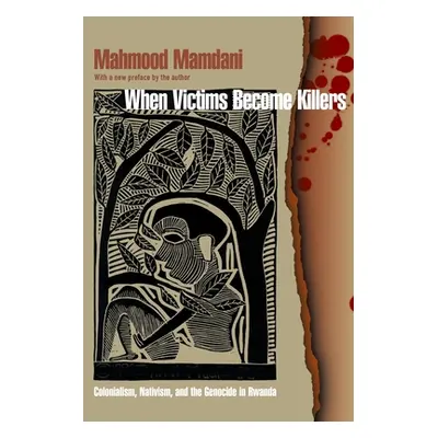 "When Victims Become Killers: Colonialism, Nativism, and the Genocide in Rwanda" - "" ("Mamdani 