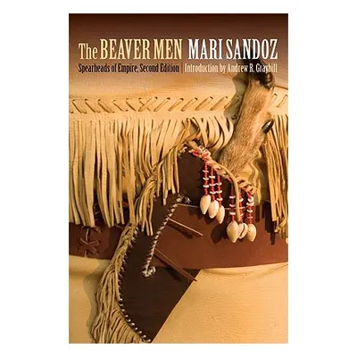 "The Beaver Men: Spearheads of Empire, Second Edition" - "" ("Sandoz Mari")(Paperback)