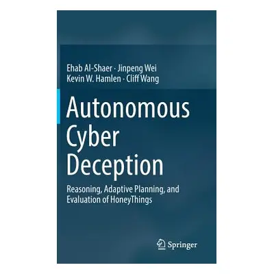 "Autonomous Cyber Deception: Reasoning, Adaptive Planning, and Evaluation of Honeythings" - "" (