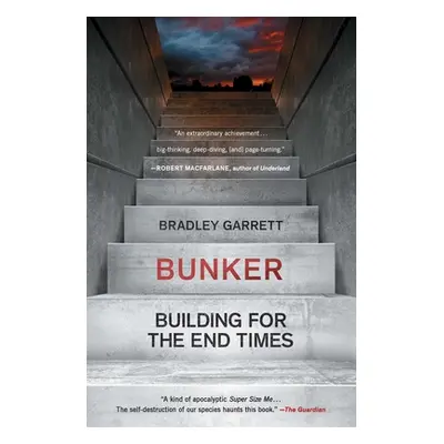 "Bunker: What It Takes to Survive the Apocalypse" - "" ("Garrett Bradley")(Paperback)