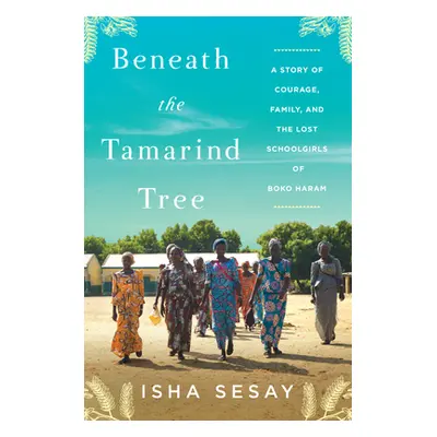 "Beneath the Tamarind Tree: A Story of Courage, Family, and the Lost Schoolgirls of Boko Haram" 