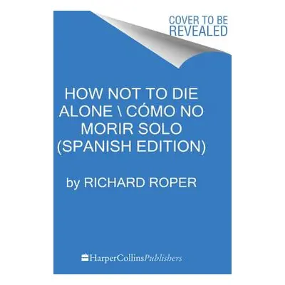 "How Not to Die Alone \ Cmo No Morir Solo (Spanish Edition)" - "" ("Roper Richard")(Paperback)