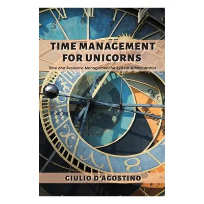 "Time Management for Unicorns: Time and Resource Management For System Administrators" - "" ("D'