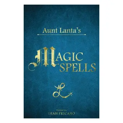 "Aunt Lanta's Magic Spells" - "" ("Fricano Leah")(Pevná vazba)