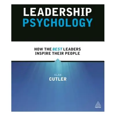 "Leadership Psychology: How the Best Leaders Inspire Their People" - "" ("Cutler Alan")(Paperbac