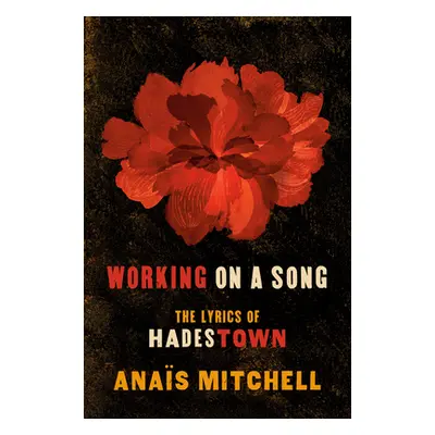 "Working on a Song: The Lyrics of Hadestown" - "" ("Mitchell Anas")(Paperback)