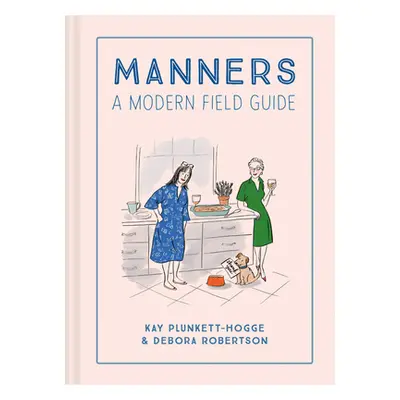 "Manners: A Modern Field Guide" - "" ("Plunkett-Hogge Kay")(Pevná vazba)