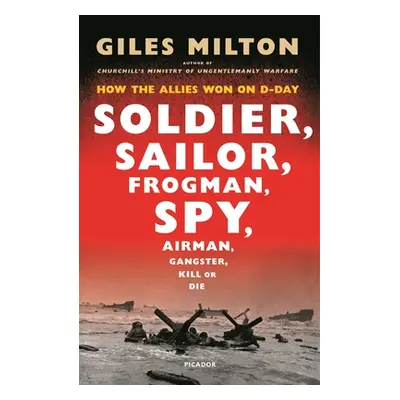 "Soldier, Sailor, Frogman, Spy: How the Allies Won on D-Day" - "" ("Milton Giles")(Paperback)