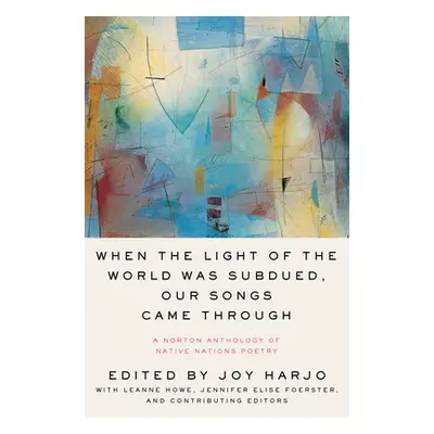 "When the Light of the World Was Subdued, Our Songs Came Through: A Norton Anthology of Native N