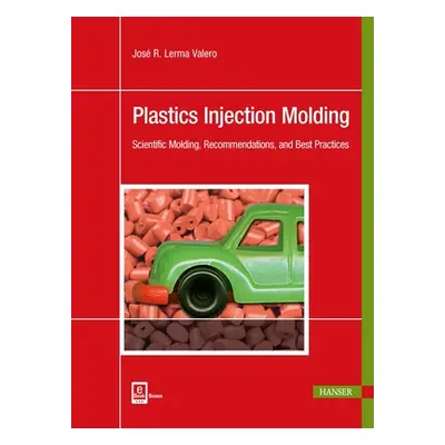 "Plastics Injection Molding: Scientific Molding, Recommendations, and Best Practices" - "" ("Ler