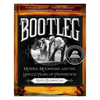 "Bootleg: Murder, Moonshine, and the Lawless Years of Prohibition" - "" ("Blumenthal Karen")(Pap