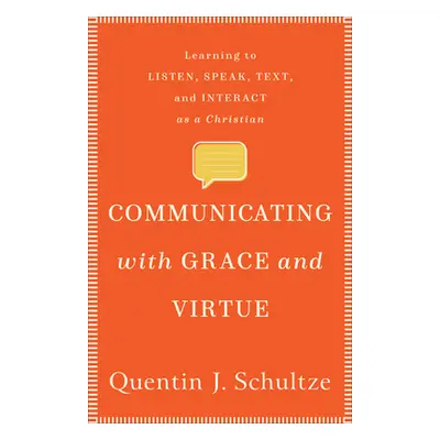 "Communicating with Grace and Virtue: Learning to Listen, Speak, Text, and Interact as a Christi