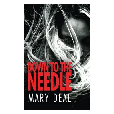 "Down to the Needle" - "" ("Deal Mary")(Paperback)