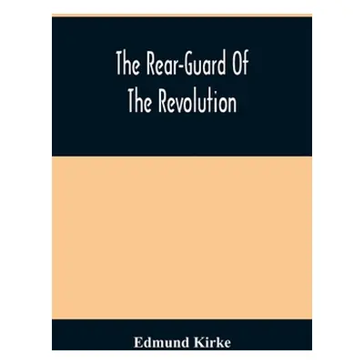 "The Rear-Guard Of The Revolution" - "" ("Kirke Edmund")(Paperback)