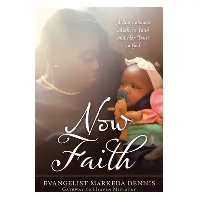 "Now Faith: A Story About a Mother's Faith and Her Trust in God" - "" ("Dennis Evangelist Marked