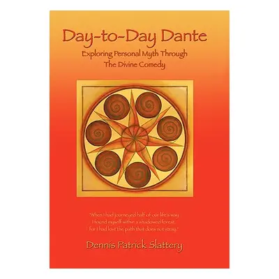 "Day-to-Day Dante: Exploring Personal Myth through The Divine Comedy" - "" ("Slattery Dennis Pat