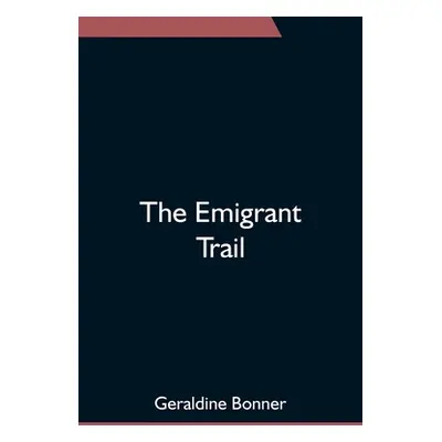 "The Emigrant Trail" - "" ("Bonner Geraldine")(Paperback)