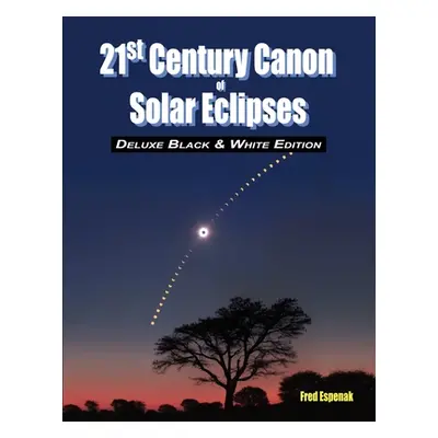 "21st Century Canon of Solar Eclipses - Deluxe Black and White Edition" - "" ("Espenak Fred")(Pa