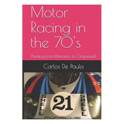 "Motor Racing in the 70's: Pivoting from Romantic to Organized" - "" ("de Paula Carlos a.")(Pape