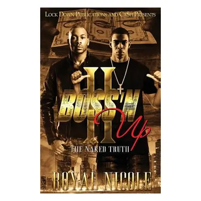 "Boss 'n Up 2: The Naked Truth" - "" ("Nicole Royal")(Paperback)