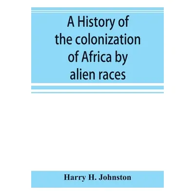 "A history of the colonization of Africa by alien races" - "" ("H. Johnston Harry")(Paperback)