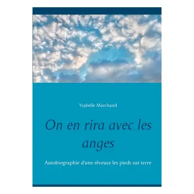 "On en rira avec les anges: Autobiographie d'une rveuse les pieds sur terre" - "" ("Marchand Ysa