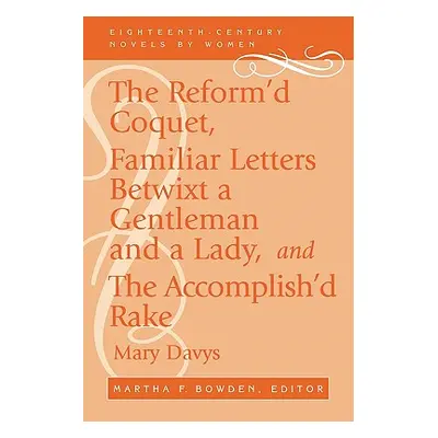 "The Reform'd Coquet, Familiar Letters Betwixt a Gentleman and a Lady, and the Accomplish'd Rake