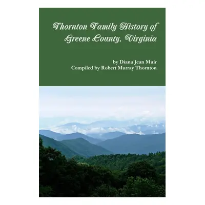 "Thornton Family History of Greene County, VIrginia" - "" ("Muir Diana Jean")(Paperback)