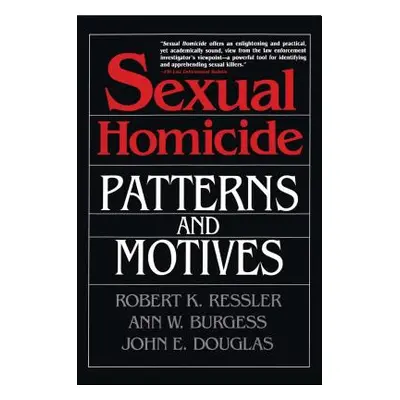 "Sexual Homicide: Patterns and Motives- Paperback" - "" ("Douglas John E.")(Paperback)