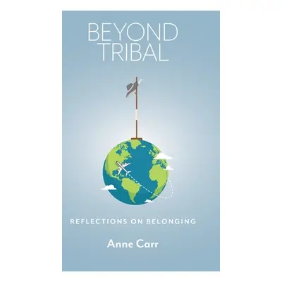 "Beyond Tribal: Reflections on Belonging" - "" ("Carr Anne")(Pevná vazba)