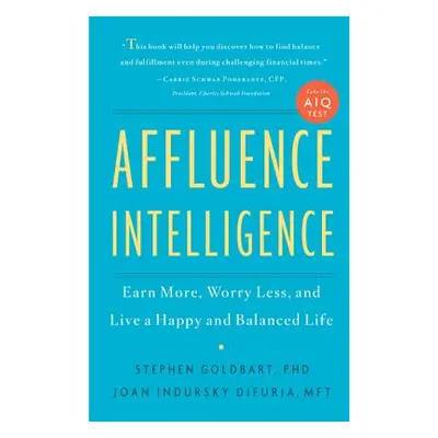 "Affluence Intelligence: Earn More, Worry Less, and Live a Happy and Balanced Life" - "" ("Goldb