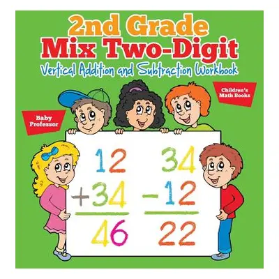 "2nd Grade Mix Two-Digit Vertical Addition and Subtraction Workbook - Children's Math Books" - "