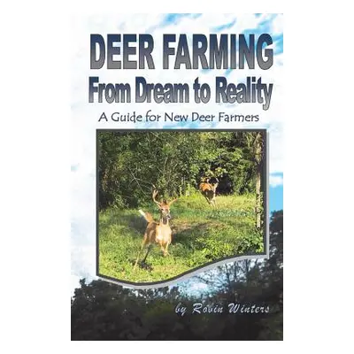 "Deer Farming: From Dream to Reality" - "" ("Winters Robin")(Paperback)