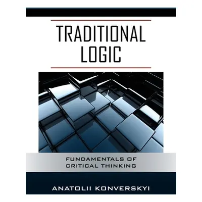 "Traditional Logic: Fundamentals of Critical Thinking" - "" ("Konverskyi Anatolii")(Pevná vazba)